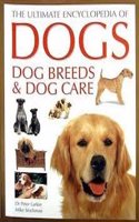 The Ultimate Encyclopedia Of Dogs, Breeds & Care