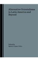 Alternative Orientalisms in Latin America and Beyond