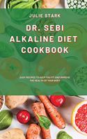 Dr. Sebi Alkaline Diet Cookbook: Easy Recipes to Keep you Fit and Improve the Health of your Body