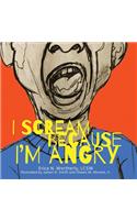I Scream Because I'm Angry