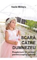 SCARA CATRE DUMNEZEU. Rugaciuni in versuri pentru copii si parinti