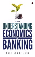 Understanding Economics and Banking : 2nd Edition