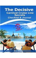 The Decisive Carnival Cruise Line Secrets Checklist & Journal: 10 Things Travel Series(3 10 Things Travel)