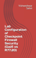 Lab Configuration of Checkpoint Firewall Security (GaiA os R77.20)