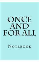 Once And For All: Notebook