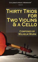 Thirty Trios for 2 Violins & a Cello: by Wilhelm Wurm