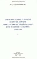 Vie Politique Sociale Et Religieuse En Grande-Bretagne, d'Apres Les Sermons Preches Ou Publies Dans Le Nord de l'Angleterre (1738-1760)