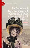 Comedy and Legacy of Music-Hall Women 1880-1920