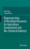 Bioprospecting of Microbial Resources for Agriculture, Environment and Bio-Chemical Industry