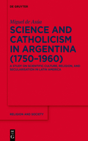 Science and Catholicism in Argentina (1750-1960)