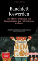 Bauchfett loswerden: Der effektive Ernährungs- und Bewegungsguide zum Fett verbrennen am Bauch: Wie Sie durch optimale Ernährung, gezielte Übungen und nachhaltige Lebens