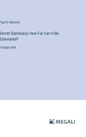 Secret Diplomacy; How Far Can It Be Eliminated?