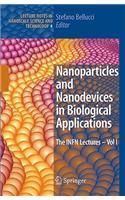Nanoparticles and Nanodevices in Biological Applications: The INFN Lectures - Vol I