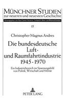 Die Bundesdeutsche Luft- Und Raumfahrtindustrie 1945-1970