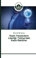 Kad&#305;n Yöneticilerin Liderli&#287;i: Türkiye'deki Kad&#305;n Rektörler