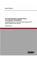 Die Entwicklung der psychiatrischen Versorgung in Deutschland: Sind die Betroffenen in der Gesellschaft angekommen? Arbeit als Weg aus der Isolation(German)