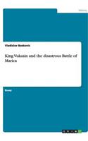 King Vukasin and the disastrous Battle of Marica