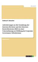 Anforderungen an die Gestaltung der Internen Revision und des Internen Kontrollsystems (IKS) in einer Unternehmung zur Erfüllung der Corporate Governance Erfordernisse