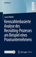 Kennzahlenbasierte Analyse Des Recruiting-Prozesses Am Beispiel Eines Praxisunternehmens