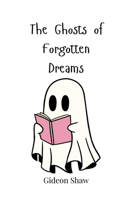 The Ghosts of Forgotten Dreams