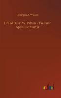 Life of David W. Patten - The First Apostolic Martyr