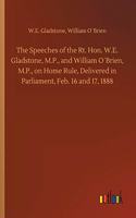 Speeches of the Rt. Hon. W.E. Gladstone, M.P., and William O´Brien, M.P., on Home Rule, Delivered in Parliament, Feb. 16 and 17, 1888