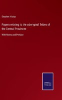 Papers relating to the Aboriginal Tribes of the Central Provinces