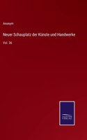 Neuer Schauplatz der Künste und Handwerke: Vol. 36