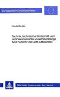 Technik, Technischer Fortschritt Und Soziooekonomische Zusammenhaenge Bei Friedrich Von Gottl-Ottlilienfeld