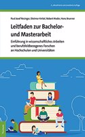 Leitfaden Zur Bachelor- Und Masterarbeit: Einfuhrung in Wissenschaftliches Arbeiten Und Berufsfeldbezogenes Forschen an Hochschulen Und Universitaten