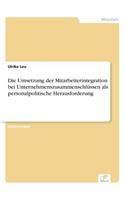 Die Umsetzung der Mitarbeiterintegration bei Unternehmenszusammenschlüssen als personalpolitische Herausforderung