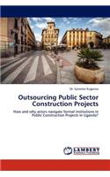 Outsourcing Public Sector Construction Projects: (English)