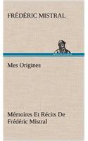 Mes Origines; Mémoires Et Récits De Frédéric Mistral