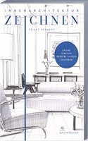 Innenarchitektur zeichnen leicht gemacht: schnell und einfach zeichnen lernen. Das Innenarchitekturbuch mit verstandlichen Anleitungen, Ubungen, Tipps und Tricks. (German Edition)