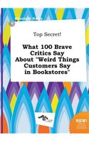 Top Secret! What 100 Brave Critics Say about Weird Things Customers Say in Bookstores