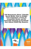 100 Statements about Likeable Social Media