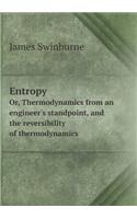 Entropy Or, Thermodynamics from an Engineer's Standpoint, and the Reversibility of Thermodynamics