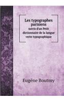 Les Typographes Parisiens Suivis d'Un Petit Dictionnaire de la Langue Verte Typographique