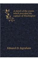 A sketch of the events which preceded the capture of Washington: (English)