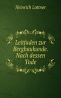 Leitfaden zur Bergbaukunde. Nach dessen Tode.