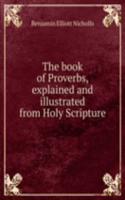 book of Proverbs, explained and illustrated from Holy Scripture