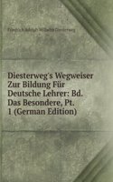 Diesterweg's Wegweiser Zur Bildung Fur Deutsche Lehrer: Bd. Das Besondere, Pt. 1 (German Edition)