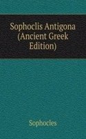 Sophoclis Antigona (Ancient Greek Edition)
