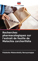 Recherches pharmacologiques sur l'extrait de feuille de Melochia corchorifolia