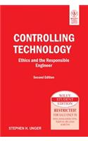 Controlling Technology: Ethics And The Responsible Engineer, 2Nd Ed