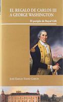 El regalo de Carlos III a George Washington: El periplo de Royal Gift (Visiones Hispanas) (Spanish Edition)
