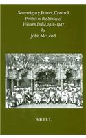 Sovereignty, Power, Control: Politics in the State of Western India, 1916-1947(15 Brill's Indological Library)