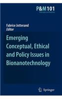 Emerging Conceptual, Ethical and Policy Issues in Bionanotechnology: (101 Philosophy and Medicine)