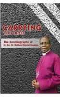 Carrying the Cross. The Autobiography of Bishop Matthew Oluremi Owadayo