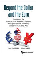 Beyond the Dollar and the Euro: Reshaping the International Monetary System Through Regional Monetary Cooperation in East Asia